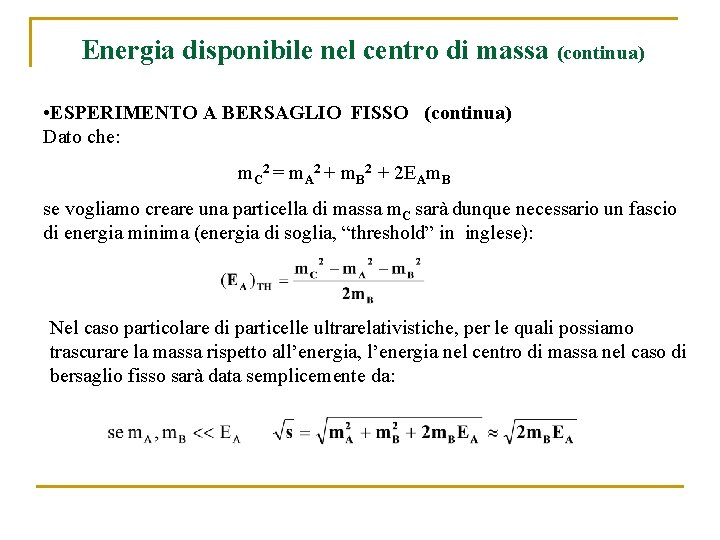 Energia disponibile nel centro di massa (continua) • ESPERIMENTO A BERSAGLIO FISSO (continua) Dato