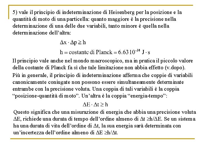5) vale il principio di indeterminazione di Heisenberg per la posizione e la quantità
