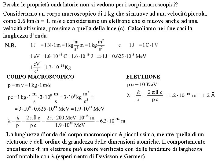 Perchè le proprietà ondulatorie non si vedono per i corpi macroscopici? Consideriamo un corpo