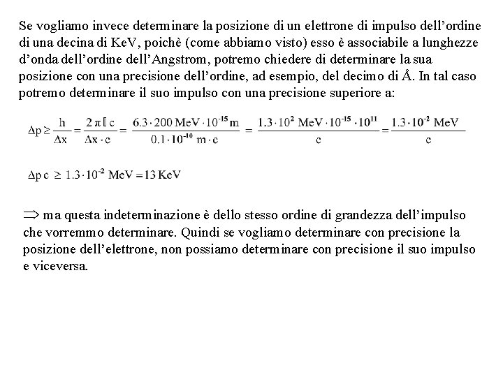 Se vogliamo invece determinare la posizione di un elettrone di impulso dell’ordine di una