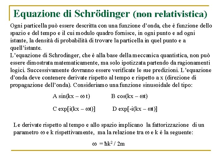 Equazione di Schrödinger (non relativistica) Ogni particella può essere descritta con una funzione d’onda,