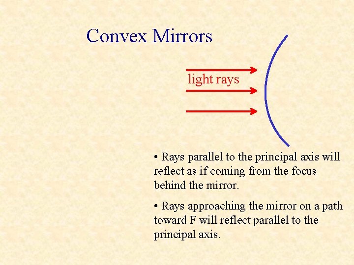 Convex Mirrors light rays • Rays parallel to the principal axis will reflect as Convex Mirrors light rays • Rays parallel to the principal axis will reflect as