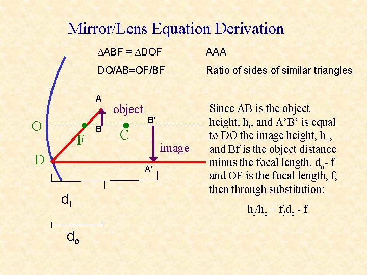 Mirror/Lens Equation Derivation ΔABF ≈ ΔDOF AAA DO/AB=OF/BF Ratio of sides of similar triangles Mirror/Lens Equation Derivation ΔABF ≈ ΔDOF AAA DO/AB=OF/BF Ratio of sides of similar triangles