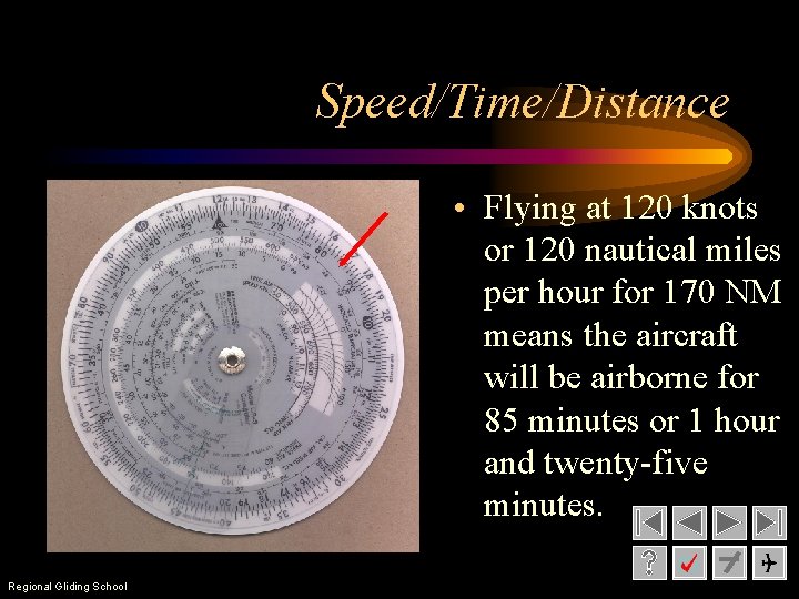 Speed/Time/Distance • Flying at 120 knots or 120 nautical miles per hour for 170