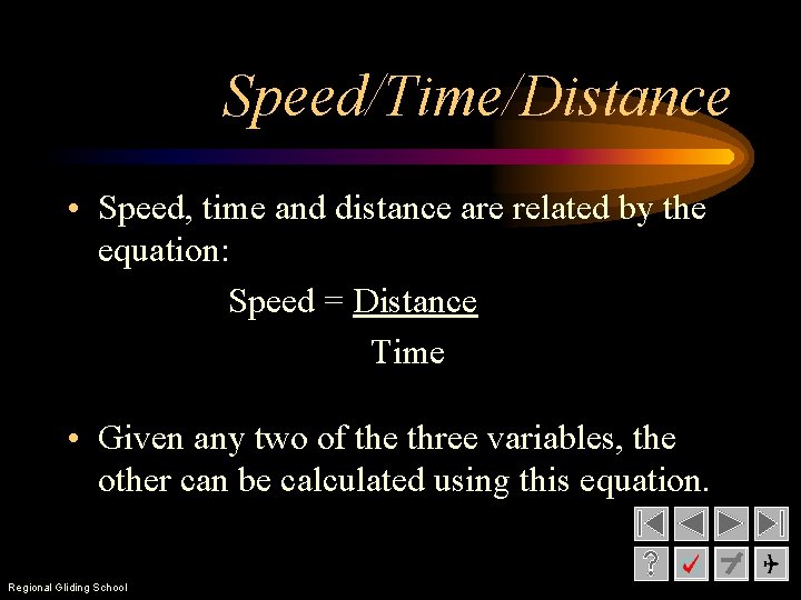 Speed/Time/Distance • Speed, time and distance are related by the equation: Speed = Distance