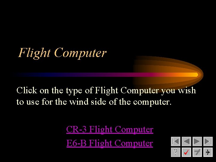 Flight Computer Click on the type of Flight Computer you wish to use for