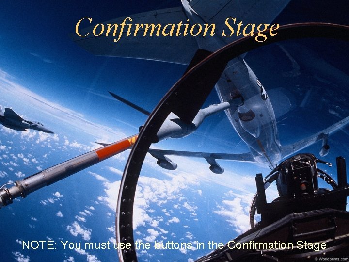 Confirmation Stage NOTE: You must use the buttons in the Confirmation Stage 