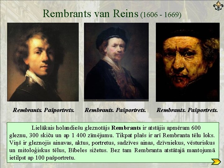 Rembrants van Reins (1606 - 1669) Rembrants. Pašportrets. Lielākais holandiešu gleznotājs Rembrants ir atstājis