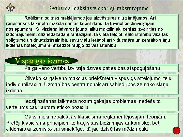 I. Reālisma mākslas vispārīgs raksturojums Reālisma saknes meklējamas jau aizvēstures alu zīmējumos. Arī renesanses