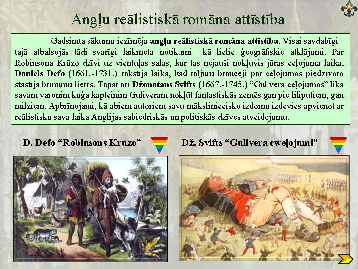 Angļu reālistiskā romāna attīstība Gadsimta sākumu iezīmēja angļu reālistiskā romāna attīstība. Visai savdabīgi tajā