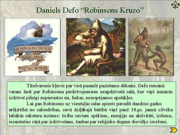 Daniels Defo “Robinsons Kruzo” Titulvaronis kļuvis par visā pasaulē pazīstamu dēkaini. Defo romānā varam