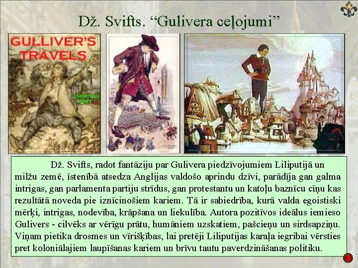 Dž. Svifts. “Gulivera ceļojumi” Dž. Svifts, radot fantāziju par Gulivera piedzīvojumiem Liliputijā un milžu