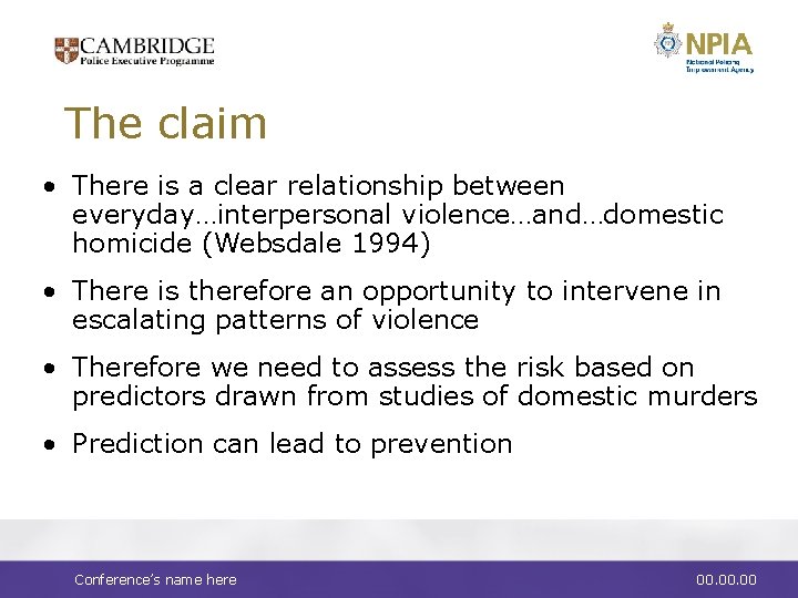 The claim • There is a clear relationship between everyday…interpersonal violence…and…domestic homicide (Websdale 1994)