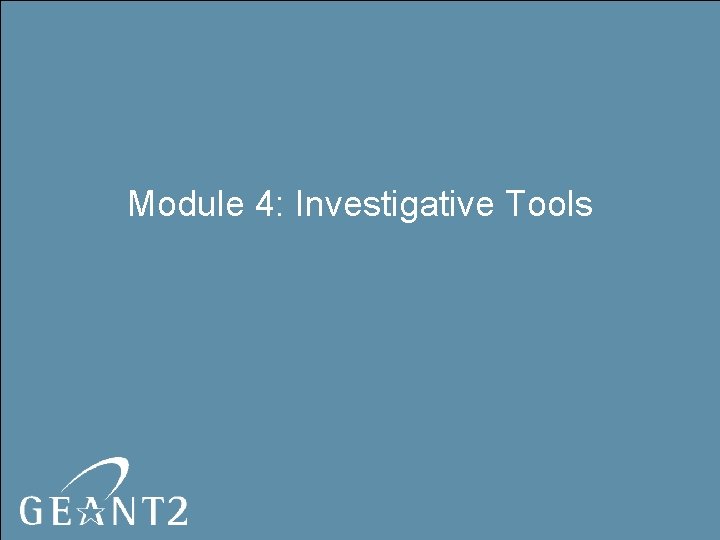 Module 4: Investigative Tools 