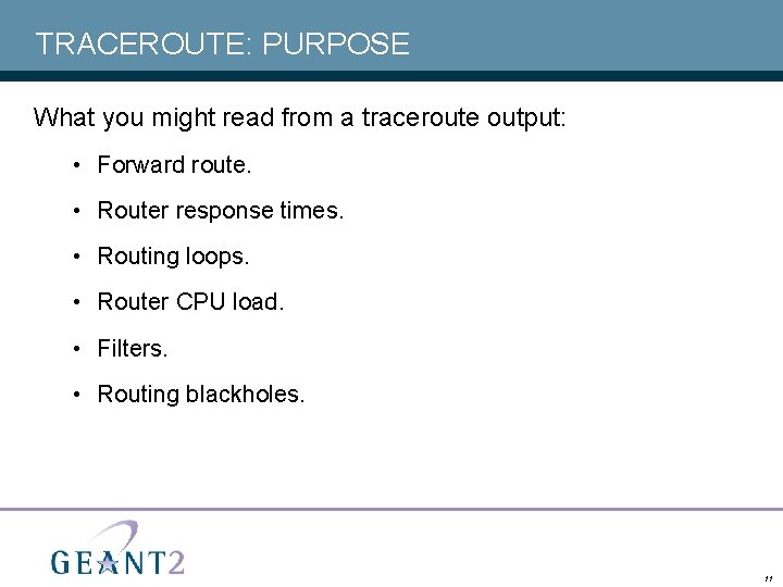 TRACEROUTE: PURPOSE What you might read from a traceroute output: • Forward route. •