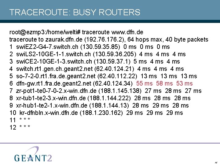 TRACEROUTE: BUSY ROUTERS root@ezmp 3: /home/welti# traceroute www. dfn. de traceroute to zaurak. dfn.