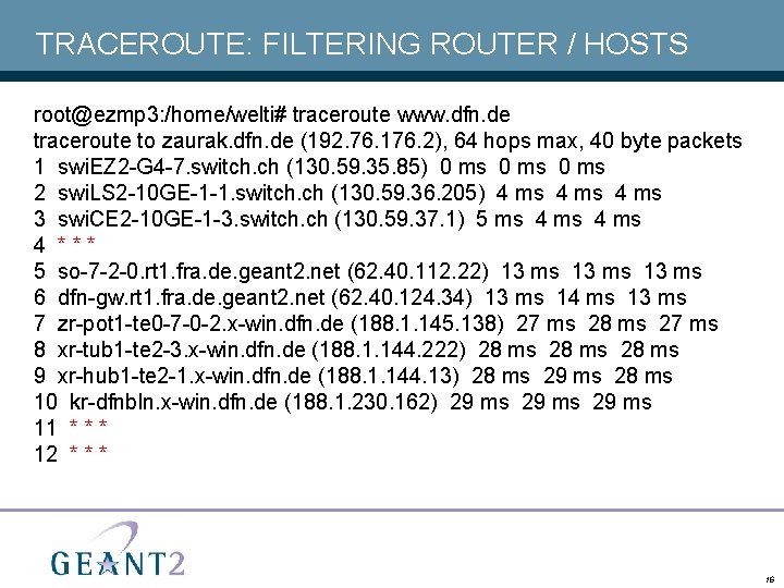 TRACEROUTE: FILTERING ROUTER / HOSTS root@ezmp 3: /home/welti# traceroute www. dfn. de traceroute to
