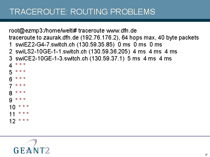 TRACEROUTE: ROUTING PROBLEMS root@ezmp 3: /home/welti# traceroute www. dfn. de traceroute to zaurak. dfn.