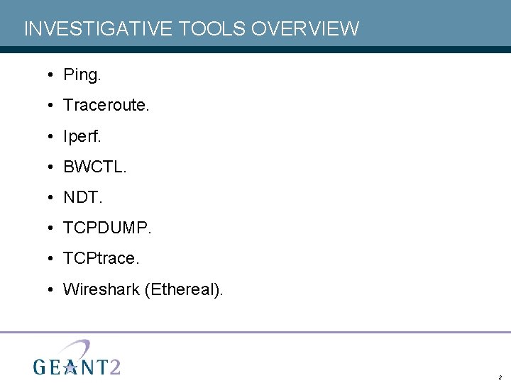 INVESTIGATIVE TOOLS OVERVIEW • Ping. • Traceroute. • Iperf. • BWCTL. • NDT. •