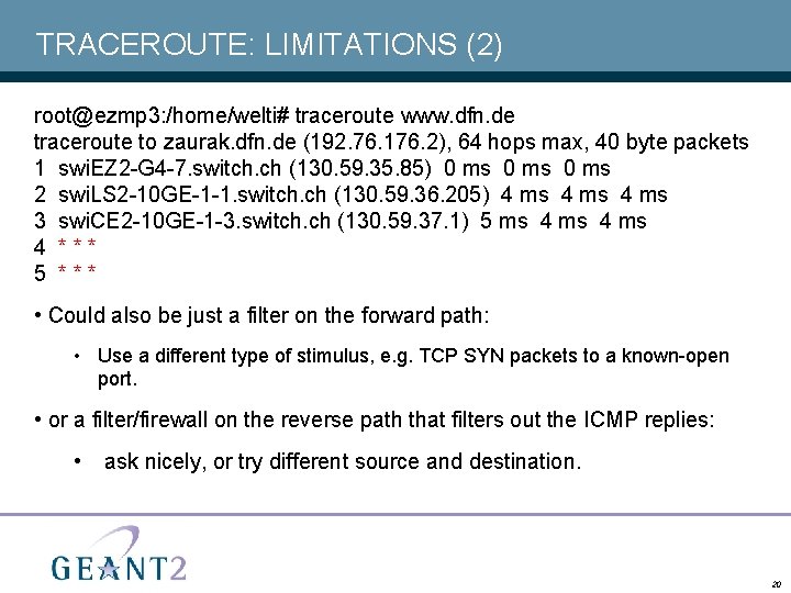 TRACEROUTE: LIMITATIONS (2) root@ezmp 3: /home/welti# traceroute www. dfn. de traceroute to zaurak. dfn.