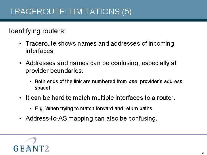 TRACEROUTE: LIMITATIONS (5) Identifying routers: • Traceroute shows names and addresses of incoming interfaces.