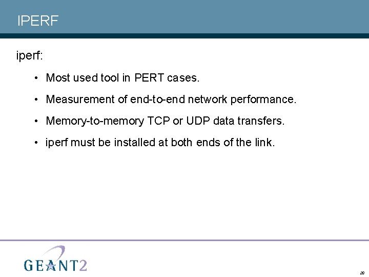 IPERF iperf: • Most used tool in PERT cases. • Measurement of end-to-end network