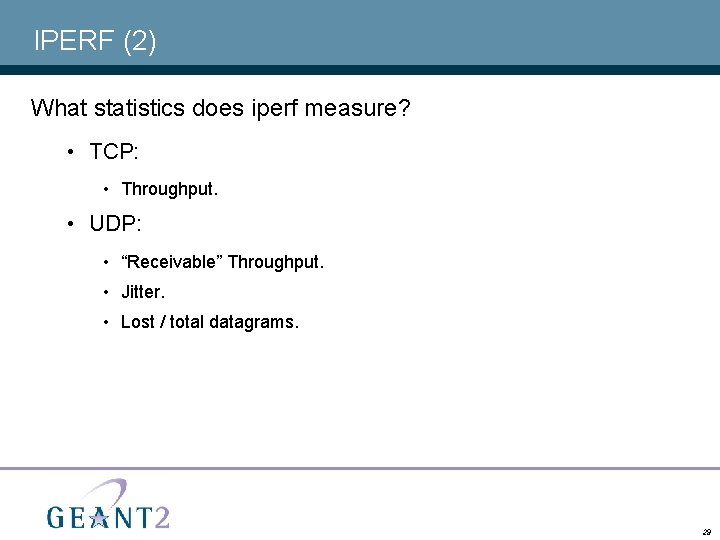 IPERF (2) What statistics does iperf measure? • TCP: • Throughput. • UDP: •