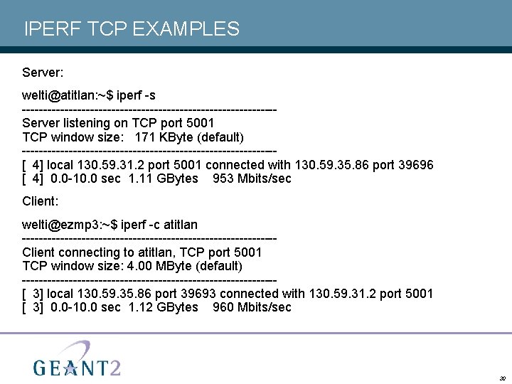 IPERF TCP EXAMPLES Server: welti@atitlan: ~$ iperf -s ------------------------------Server listening on TCP port 5001