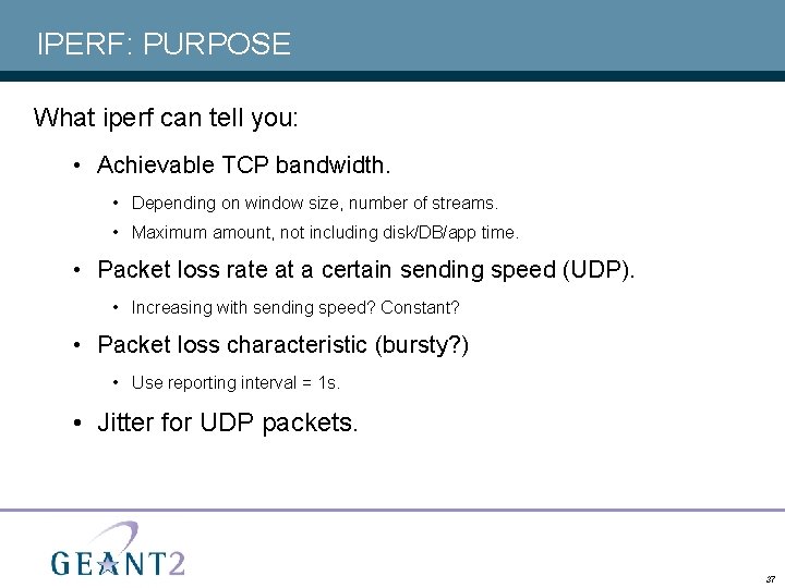 IPERF: PURPOSE What iperf can tell you: • Achievable TCP bandwidth. • Depending on