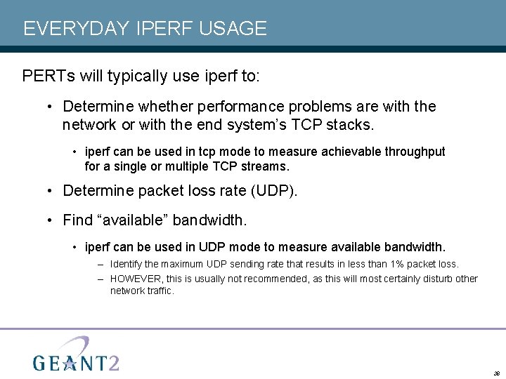 EVERYDAY IPERF USAGE PERTs will typically use iperf to: • Determine whether performance problems