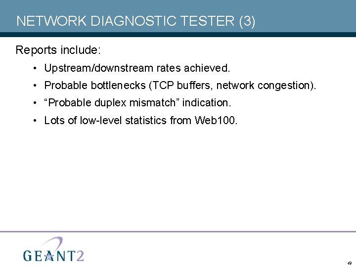 NETWORK DIAGNOSTIC TESTER (3) Reports include: • Upstream/downstream rates achieved. • Probable bottlenecks (TCP
