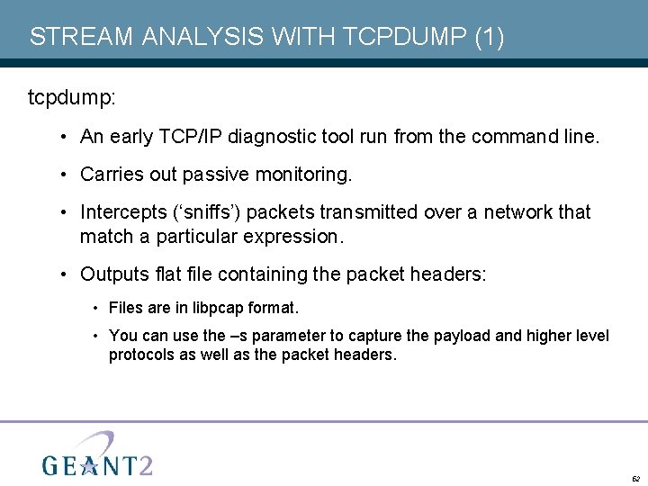 STREAM ANALYSIS WITH TCPDUMP (1) tcpdump: • An early TCP/IP diagnostic tool run from