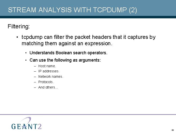 STREAM ANALYSIS WITH TCPDUMP (2) Filtering: • tcpdump can filter the packet headers that