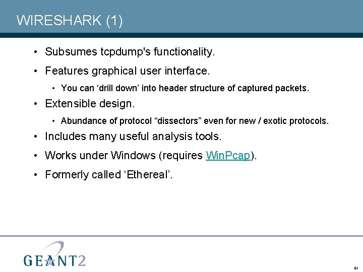 WIRESHARK (1) • Subsumes tcpdump's functionality. • Features graphical user interface. • You can