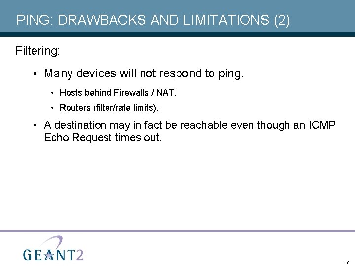 PING: DRAWBACKS AND LIMITATIONS (2) Filtering: • Many devices will not respond to ping.