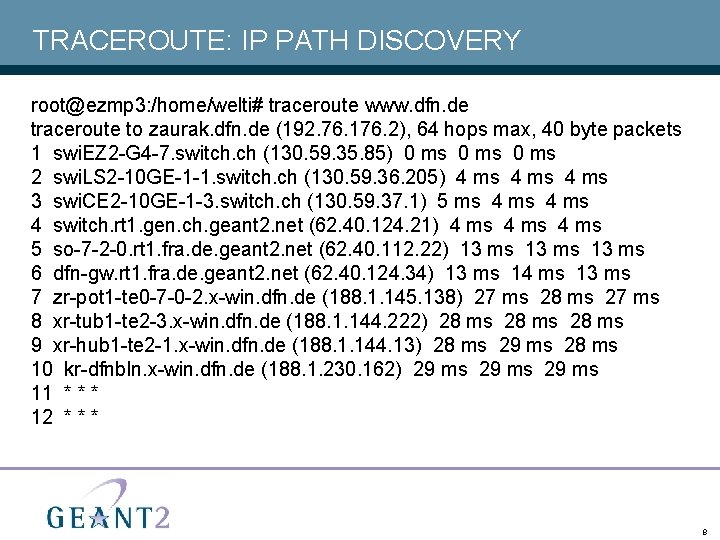 TRACEROUTE: IP PATH DISCOVERY root@ezmp 3: /home/welti# traceroute www. dfn. de traceroute to zaurak.