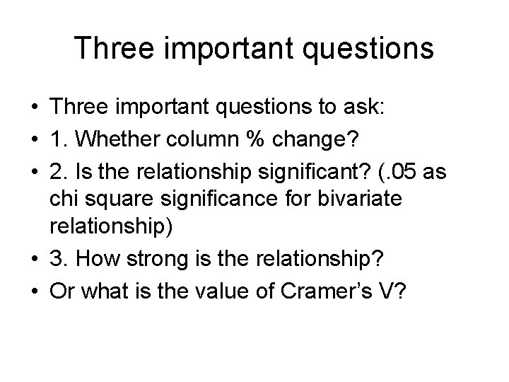 Three important questions • Three important questions to ask: • 1. Whether column %