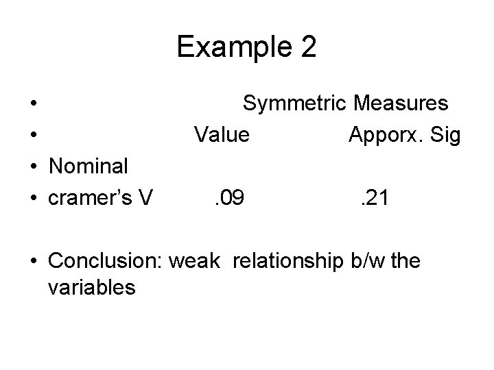 Example 2 • • • Nominal • cramer’s V Symmetric Measures Value Apporx. Sig.