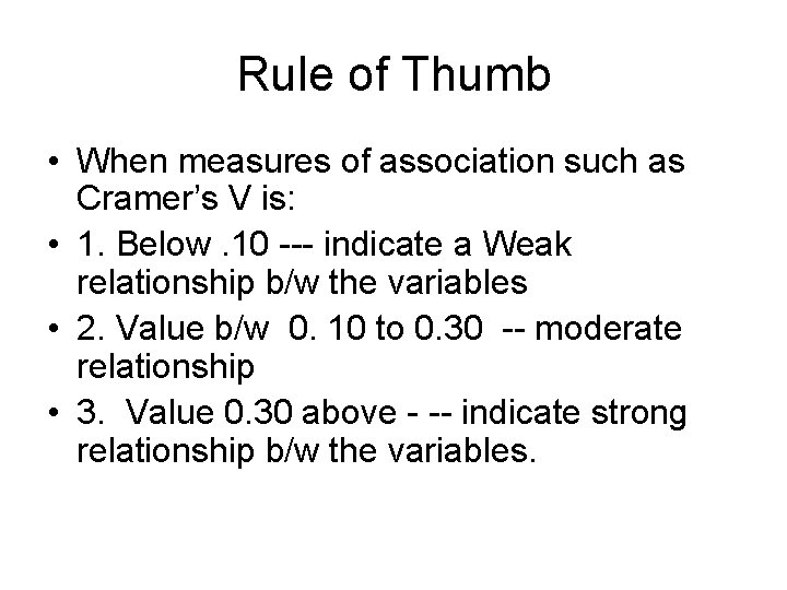 Rule of Thumb • When measures of association such as Cramer’s V is: •