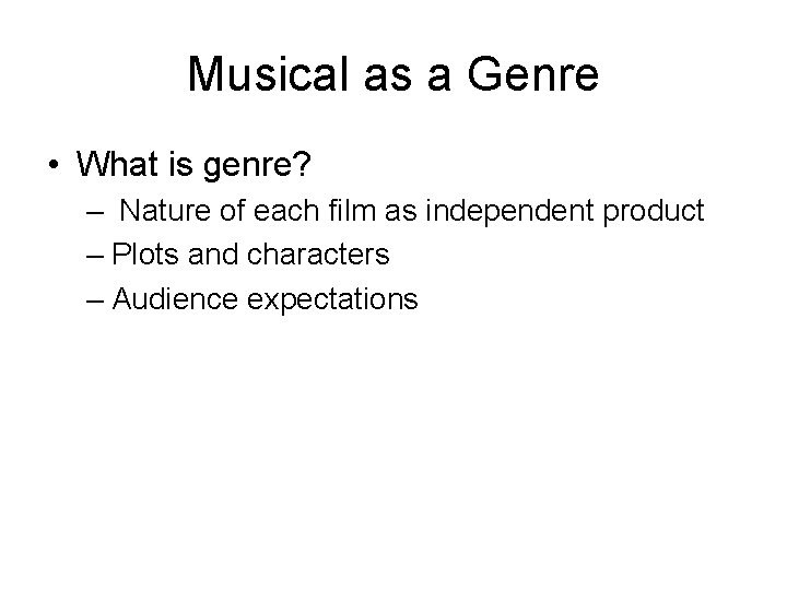 Musical as a Genre • What is genre? – Nature of each film as