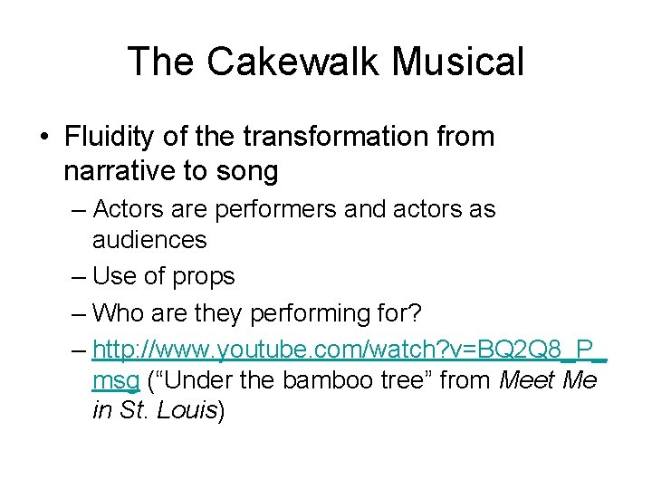 The Cakewalk Musical • Fluidity of the transformation from narrative to song – Actors