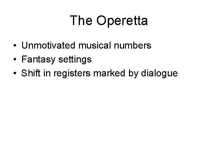 The Operetta • Unmotivated musical numbers • Fantasy settings • Shift in registers marked