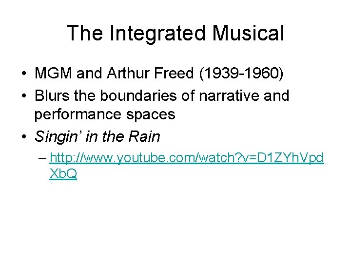 The Integrated Musical • MGM and Arthur Freed (1939 -1960) • Blurs the boundaries