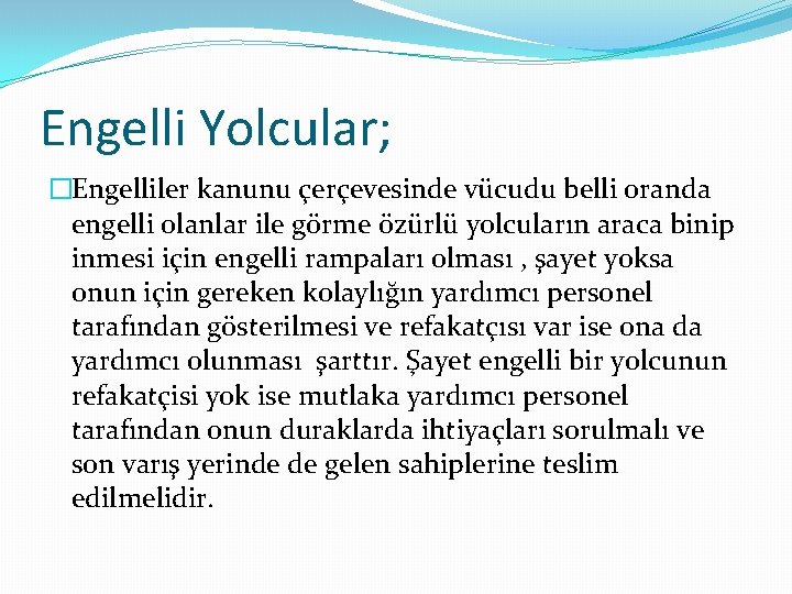 Engelli Yolcular; �Engelliler kanunu çerçevesinde vücudu belli oranda engelli olanlar ile görme özürlü yolcuların