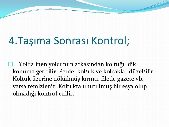 4. Taşıma Sonrası Kontrol; � Yolda inen yolcunun arkasından koltuğu dik konuma getirilir. Perde,