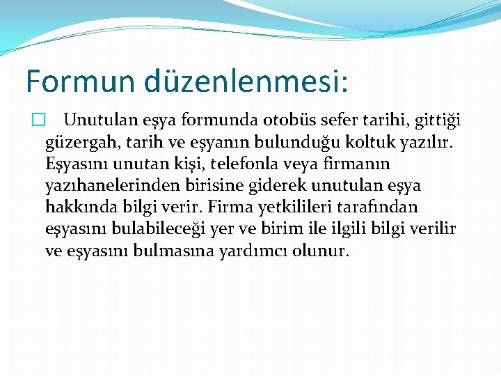 Formun düzenlenmesi: � Unutulan eşya formunda otobüs sefer tarihi, gittiği güzergah, tarih ve eşyanın