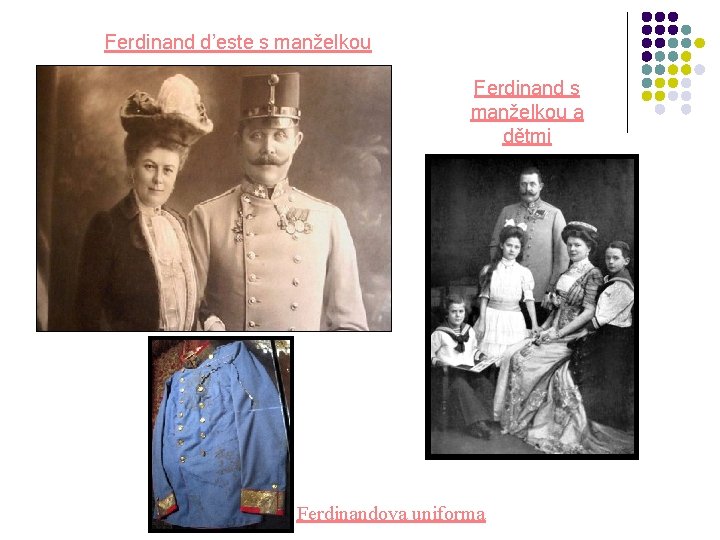 Ferdinand d’este s manželkou Ferdinand s manželkou a dětmi Ferdinandova uniforma 