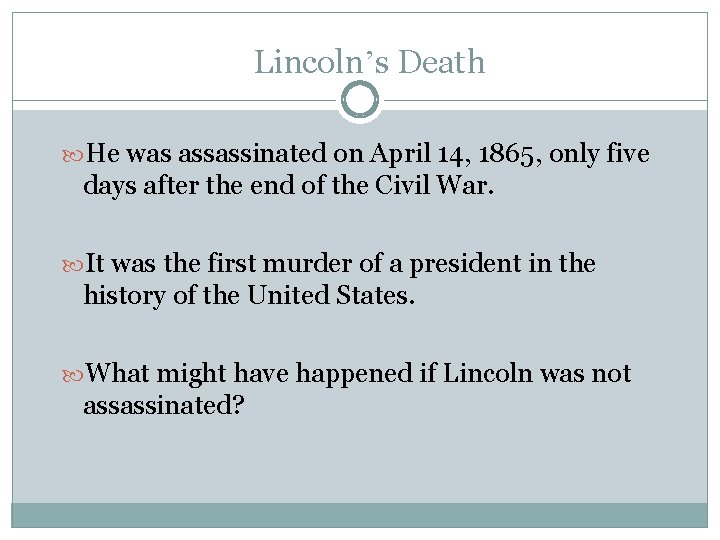 Lincoln’s Death He was assassinated on April 14, 1865, only five days after the