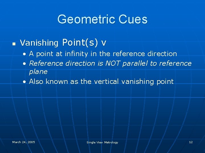 Geometric Cues n Vanishing Point(s) v • A point at infinity in the reference