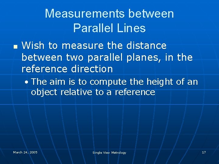 Measurements between Parallel Lines n Wish to measure the distance between two parallel planes,